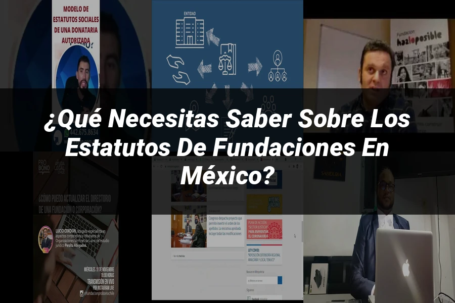 "¿Qué Necesitas Saber sobre los Estatutos de Fundaciones en México?"