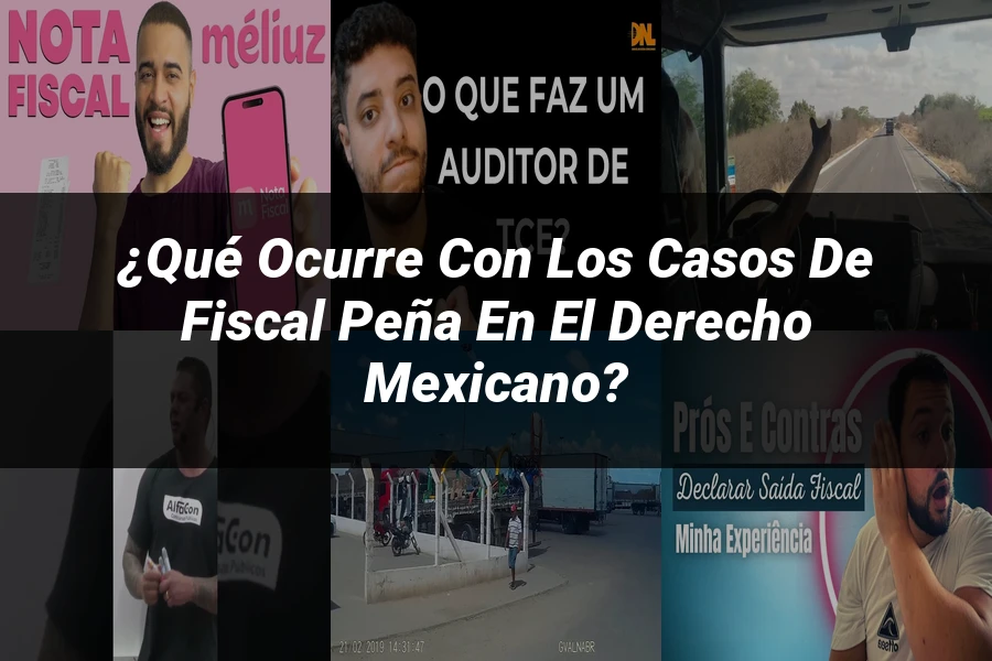 "¿Qué Ocurre con los Casos de Fiscal Peña en el Derecho Mexicano?"