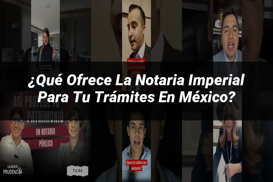 "¿Qué Ofrece la Notaria Imperial para Tu Trámites en México?"