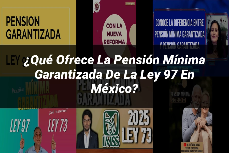 "¿Qué Ofrece la Pensión Mínima Garantizada de la Ley 97 en México?"