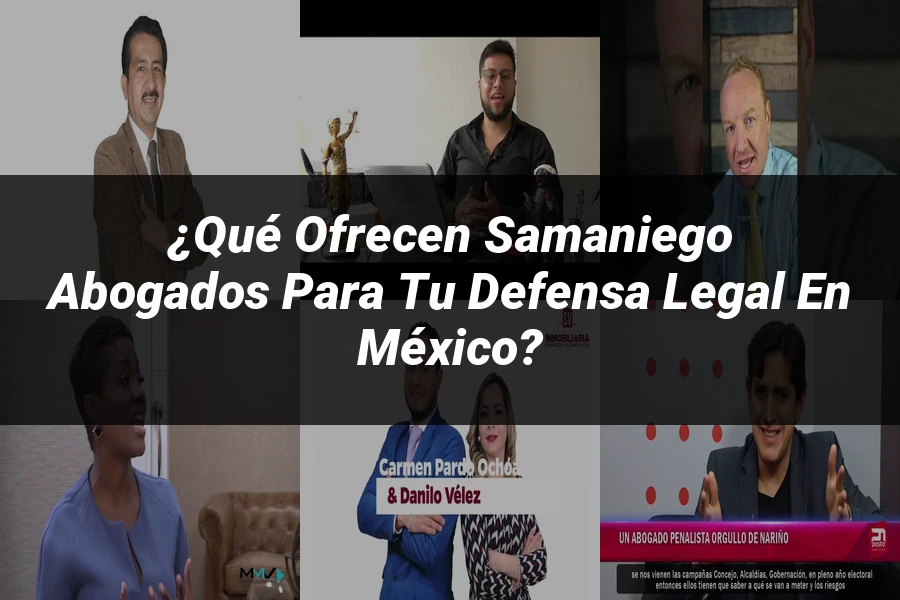 "¿Qué Ofrecen Samaniego Abogados para Tu Defensa Legal en México?"