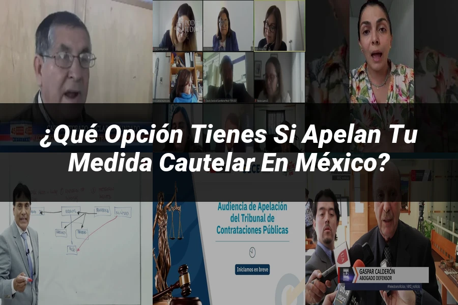 "¿Qué Opción Tienes si Apelan tu Medida Cautelar en México?"