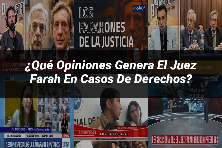 "¿Qué Opiniones Genera el Juez Farah en Casos de Derechos?"