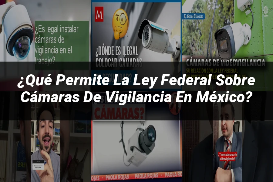 "¿Qué Permite la Ley Federal sobre Cámaras de Vigilancia en México?"