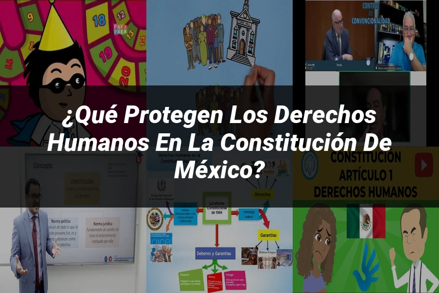 "¿Qué Protegen los Derechos Humanos en la Constitución de México?"