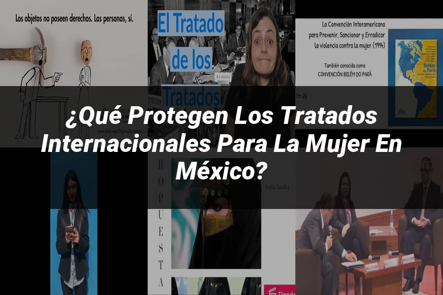 "¿Qué Protegen los Tratados Internacionales para la Mujer en México?"