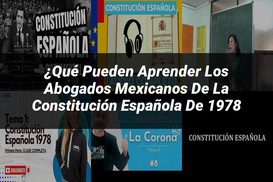 "¿Qué Pueden Aprender los Abogados Mexicanos de la Constitución Española de 1978