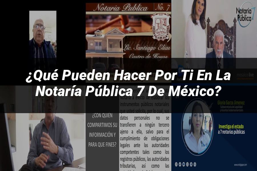 "¿Qué Pueden Hacer por Ti en la Notaría Pública 7 de México?"