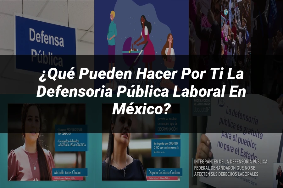 "¿Qué Pueden Hacer por Ti la Defensoria Pública Laboral en México?"