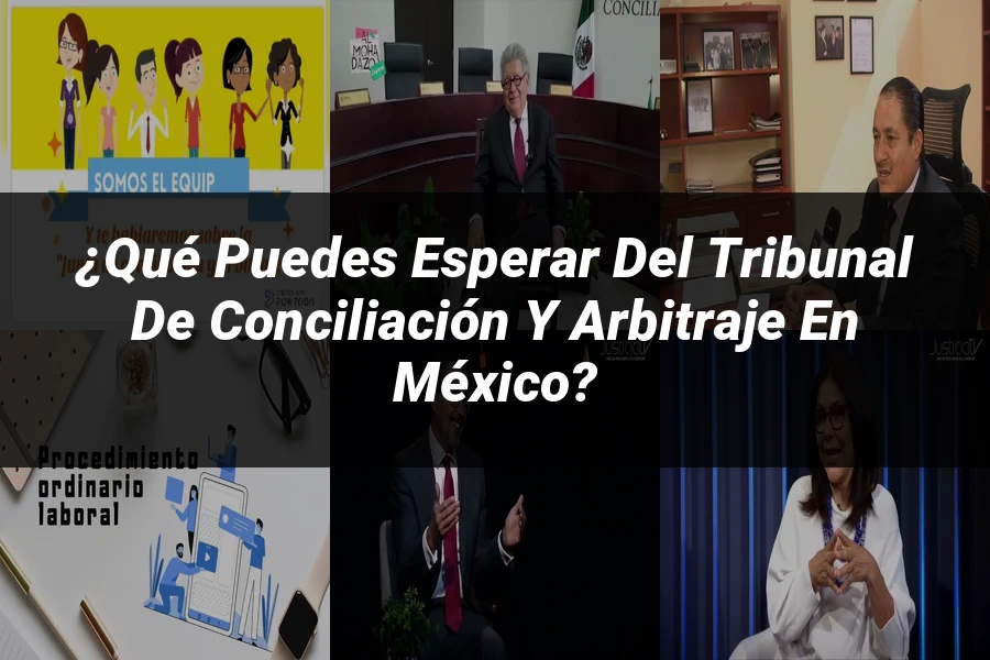 "¿Qué Puedes Esperar del Tribunal de Conciliación y Arbitraje en México?"