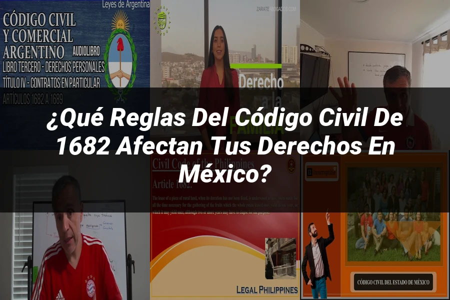 "¿Qué Reglas del Código Civil de 1682 Afectan tus Derechos en México?"