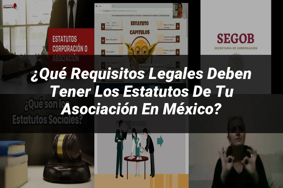 "¿Qué Requisitos Legales Deben Tener los Estatutos de tu Asociación en México?"