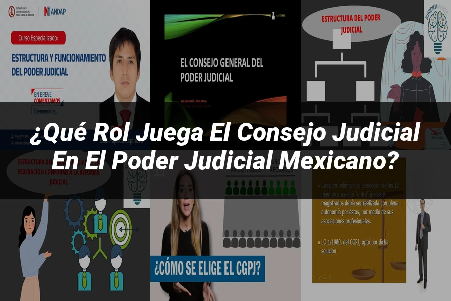 "¿Qué Rol Juega el Consejo Judicial en el Poder Judicial Mexicano?"