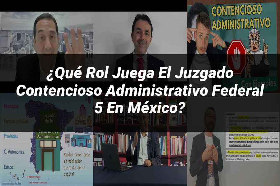 "¿Qué Rol Juega el Juzgado Contencioso Administrativo Federal 5 en México?"