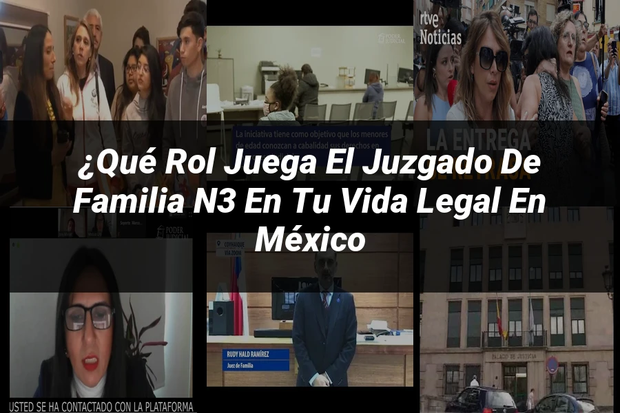 "¿Qué Rol Juega el Juzgado de Familia N3 en tu Vida Legal en México