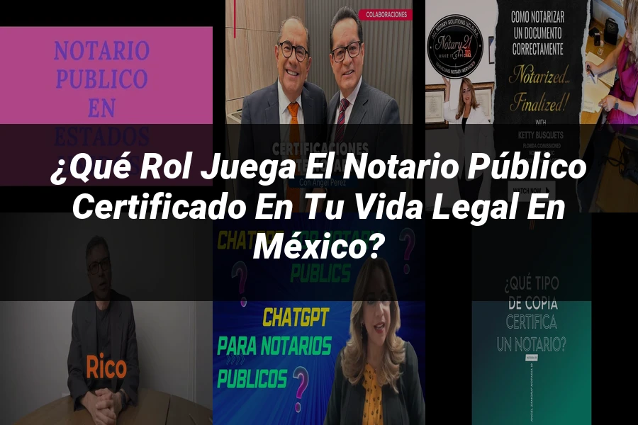 "¿Qué Rol Juega el Notario Público Certificado en tu Vida Legal en México?"