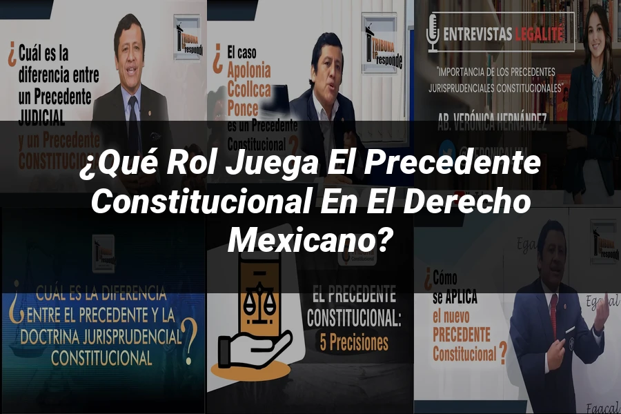"¿Qué Rol Juega el Precedente Constitucional en el Derecho Mexicano?"