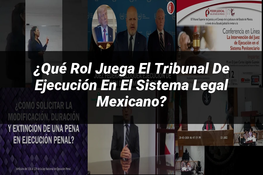 "¿Qué Rol Juega el Tribunal de Ejecución en el Sistema Legal Mexicano?"