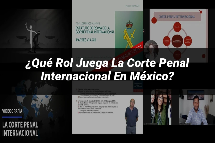 "¿Qué Rol Juega la Corte Penal Internacional en México?"