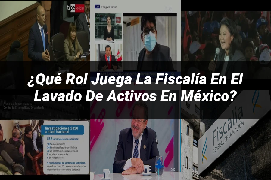 "¿Qué Rol Juega la Fiscalía en el Lavado de Activos en México?"