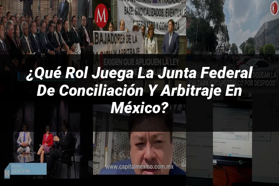 "¿Qué Rol Juega la Junta Federal de Conciliación y Arbitraje en México?"