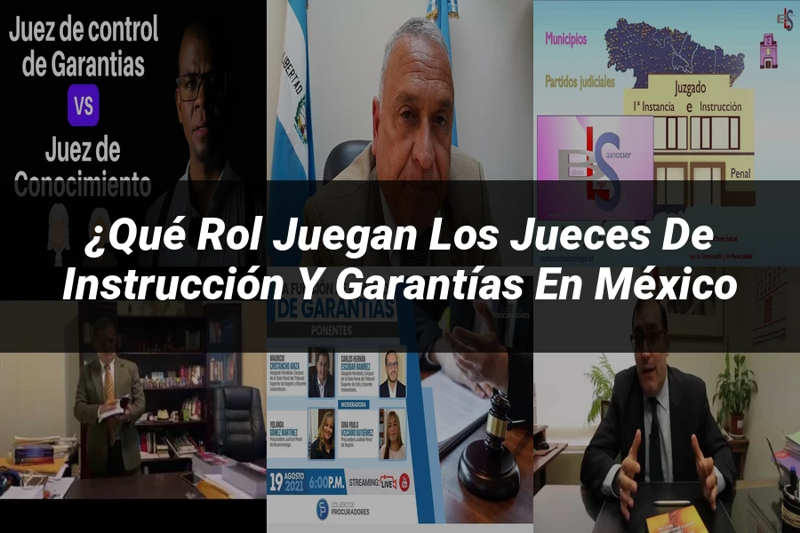 "¿Qué Rol Juegan los Jueces de Instrucción y Garantías en México