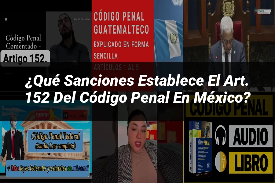 "¿Qué Sanciones Establece el Art. 152 del Código Penal en México?"