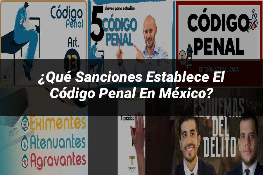 "¿Qué Sanciones Establece el Código Penal en México?"