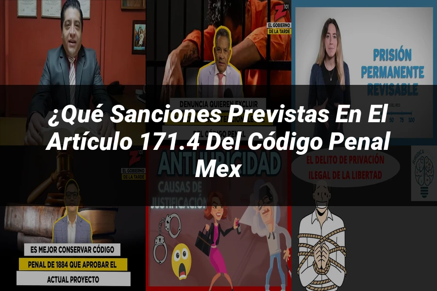 "¿Qué Sanciones Previstas en el Artículo 171.4 del Código Penal Mex