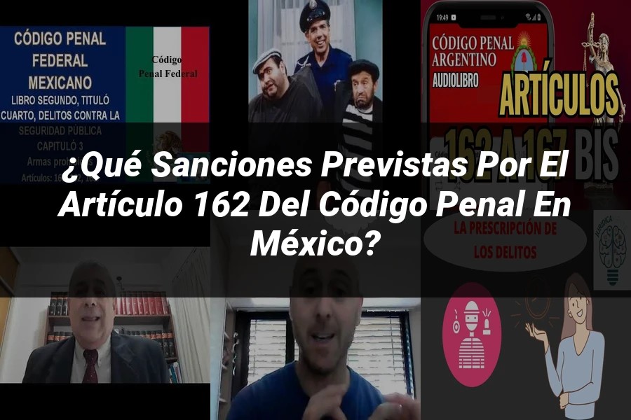 "¿Qué Sanciones Previstas por el Artículo 162 del Código Penal en México?"