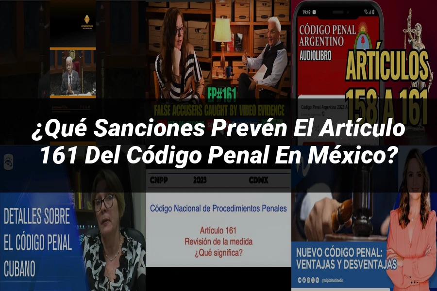 "¿Qué Sanciones Prevén el Artículo 161 del Código Penal en México?"