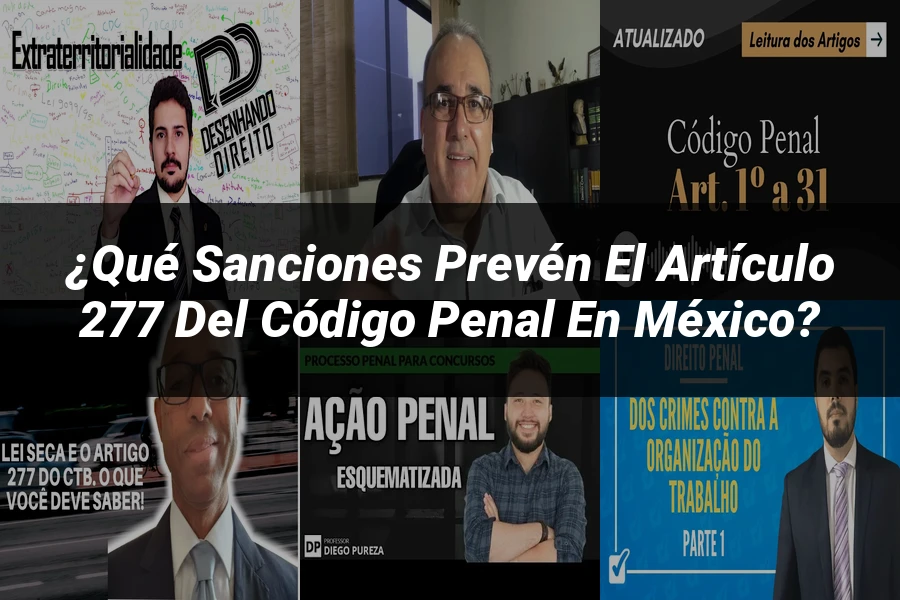 "¿Qué Sanciones Prevén el Artículo 277 del Código Penal en México?"