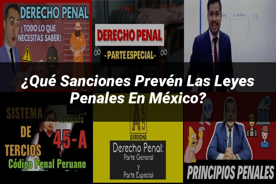 "¿Qué Sanciones Prevén las Leyes Penales en México?"