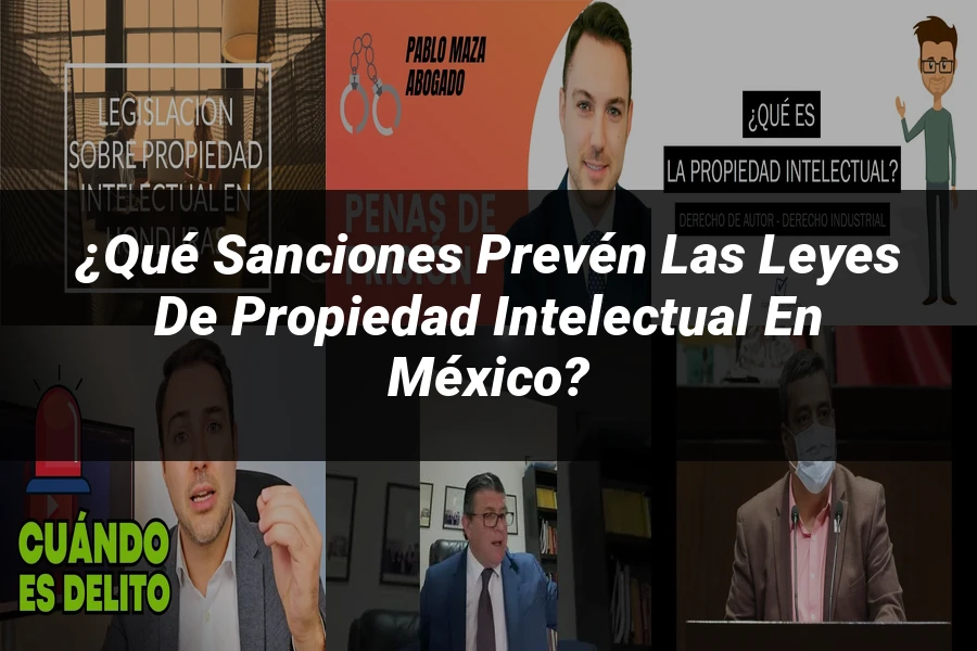 "¿Qué Sanciones Prevén las Leyes de Propiedad Intelectual en México?"