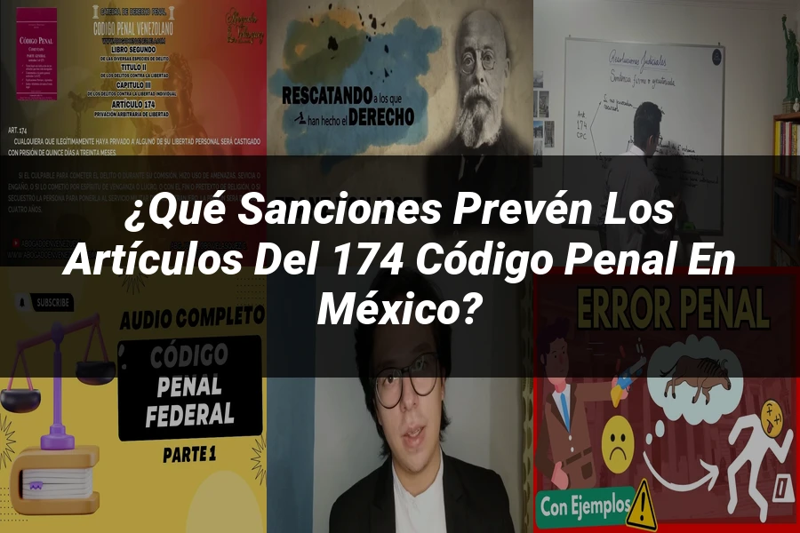 "¿Qué Sanciones Prevén los Artículos del 174 Código Penal en México?"