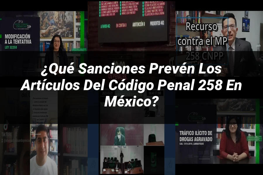 "¿Qué Sanciones Prevén los Artículos del Código Penal 258 en México?"