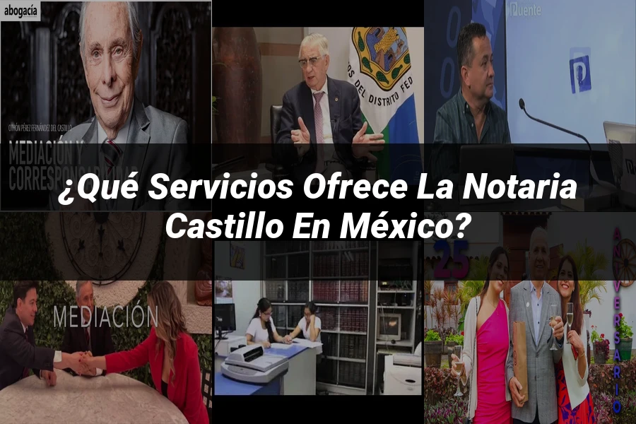 "¿Qué Servicios Ofrece la Notaria Castillo en México?"