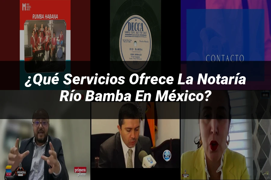 "¿Qué Servicios Ofrece la Notaría Río Bamba en México?"