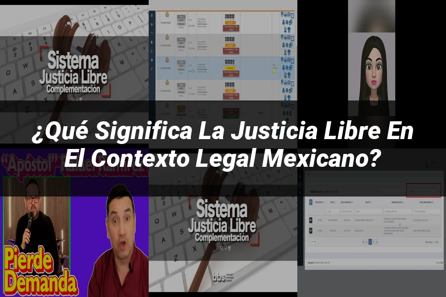 "¿Qué Significa la Justicia Libre en el Contexto Legal Mexicano?"