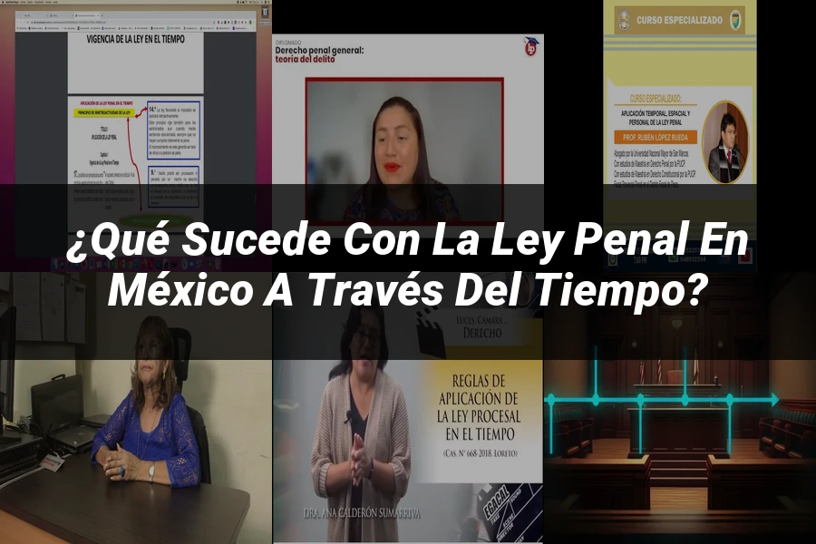 "¿Qué Sucede con la Ley Penal en México a Través del Tiempo?"