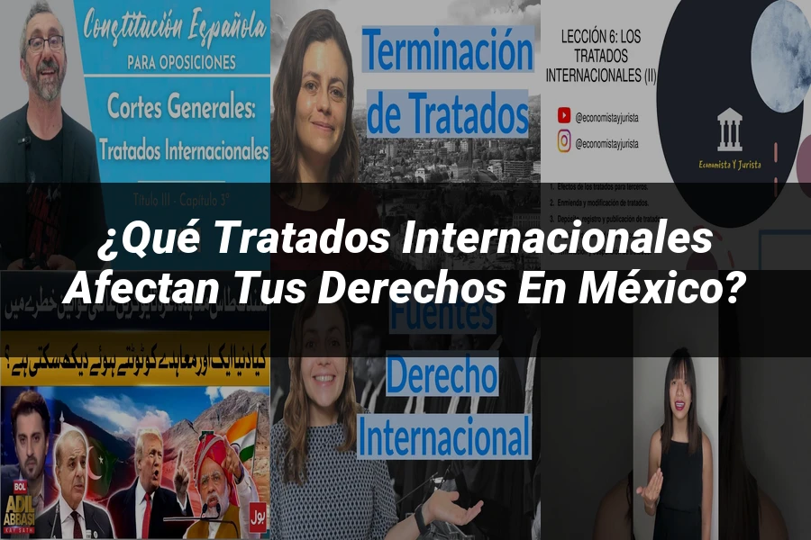 "¿Qué Tratados Internacionales Afectan Tus Derechos en México?"
