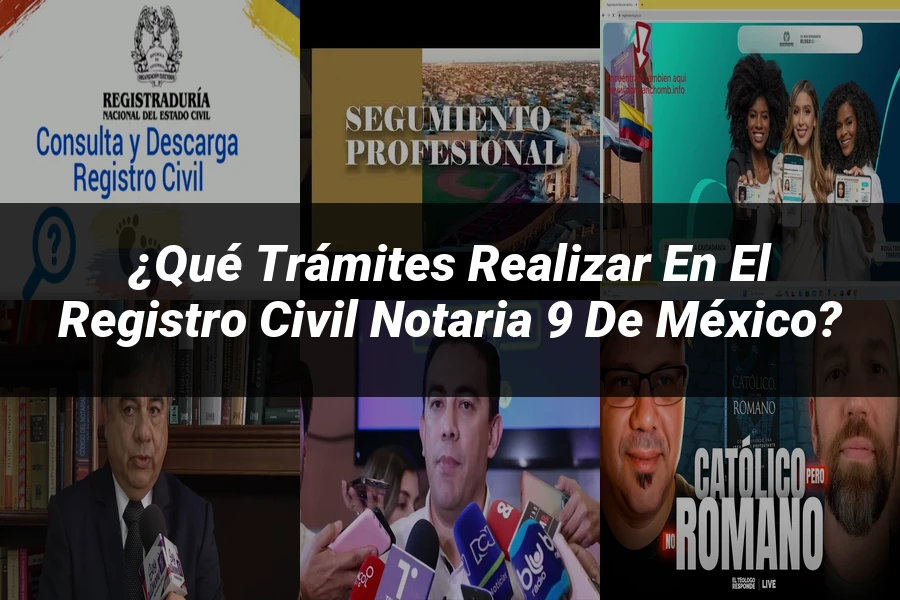 "¿Qué Trámites Realizar en el Registro Civil Notaria 9 de México?"