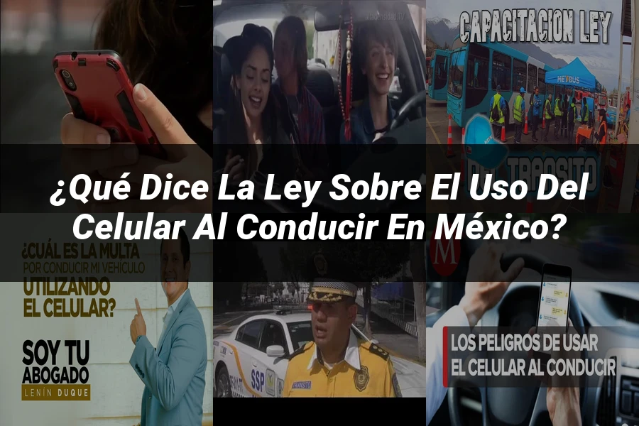 "¿Qué dice la ley sobre el uso del celular al conducir en México?"