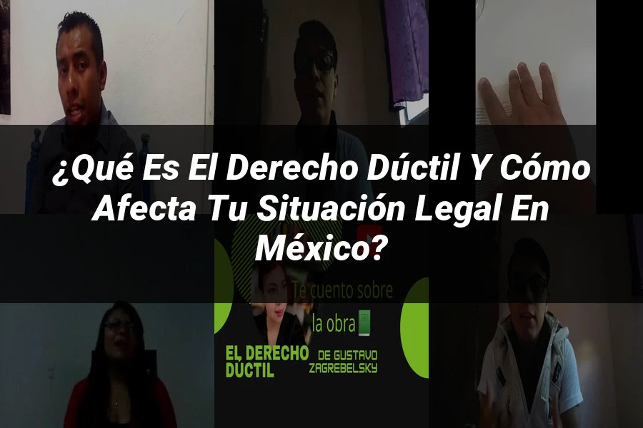 "¿Qué es el derecho dúctil y cómo afecta tu situación legal en México?"
