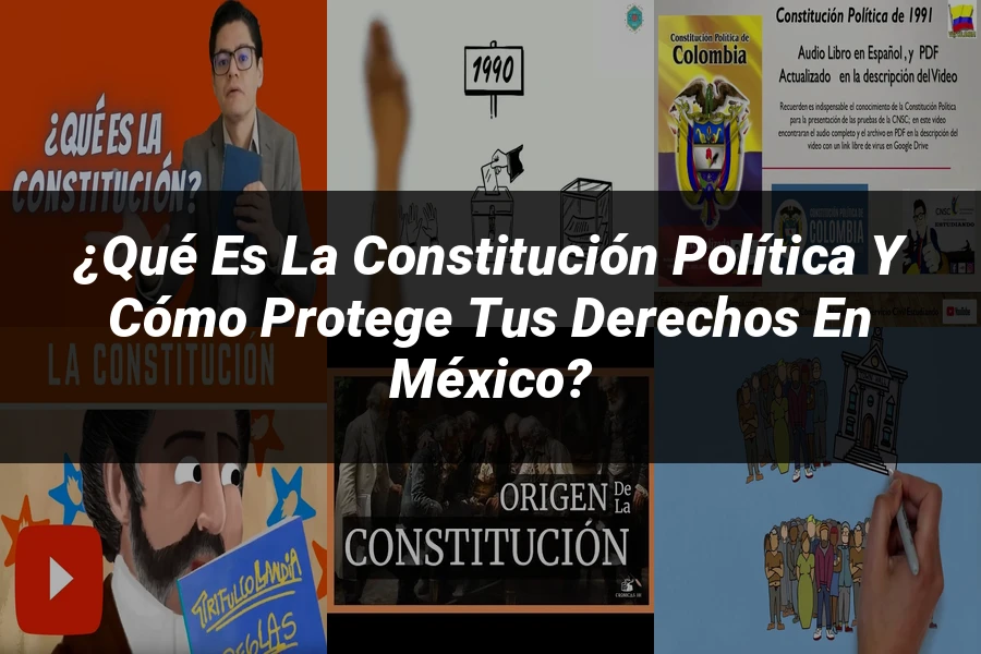 "¿Qué es la Constitución Política y cómo protege tus derechos en México?"