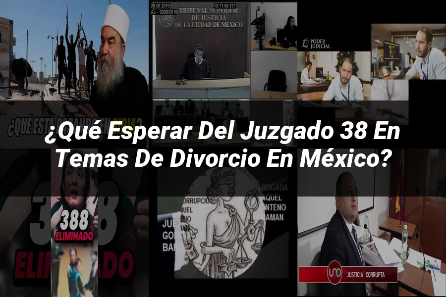 "¿Qué esperar del juzgado 38 en temas de divorcio en México?"