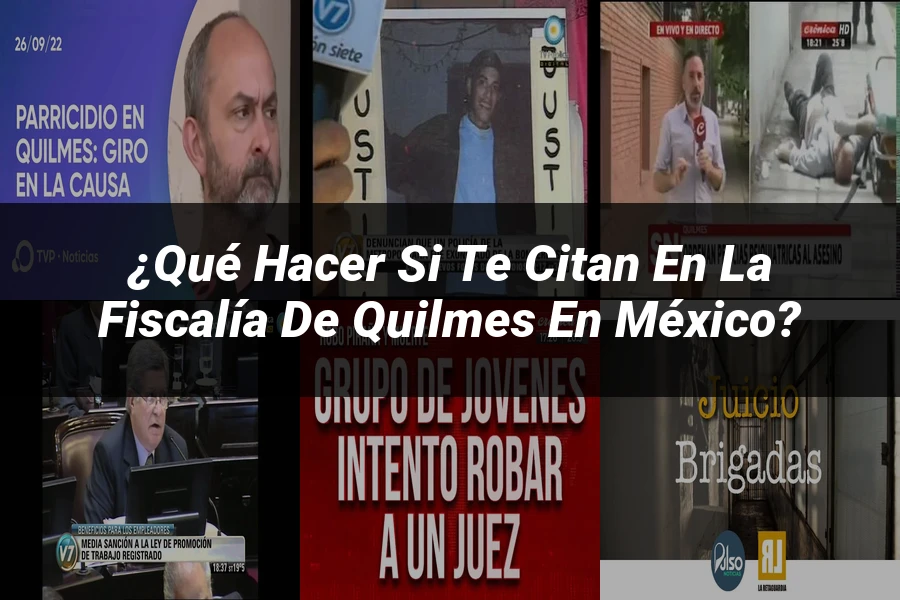 "¿Qué hacer si te citan en la fiscalía de Quilmes en México?"