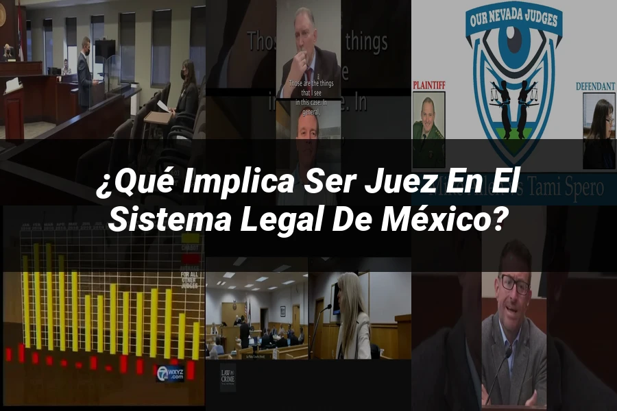 "¿Qué implica ser juez en el sistema legal de México?"