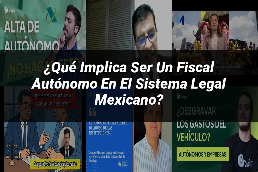 "¿Qué implica ser un fiscal autónomo en el sistema legal mexicano?"