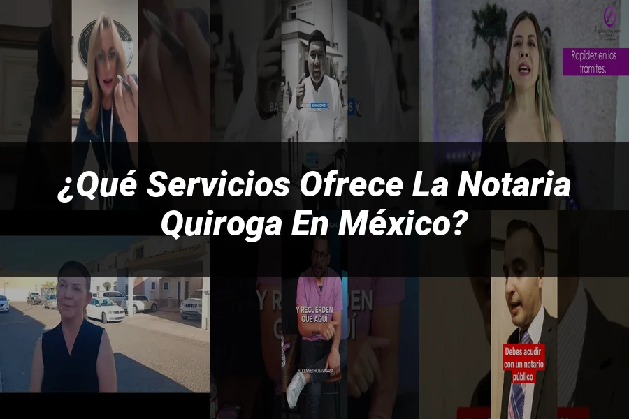 "¿Qué servicios ofrece la notaria Quiroga en México?"